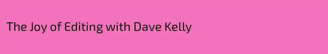 The Joy of Editing with Dave Kelly